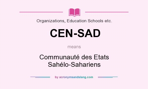 What does CEN-SAD mean? It stands for Communauté des Etats Sahélo-Sahariens