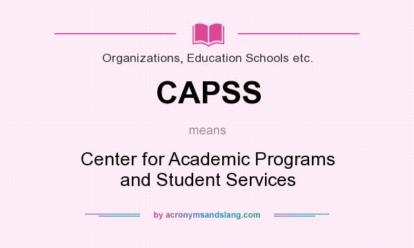 What does CAPSS mean? It stands for Center for Academic Programs and Student Services