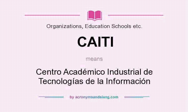What does CAITI mean? It stands for Centro Académico Industrial de Tecnologías de la Información