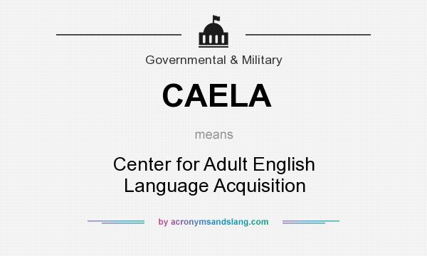 What does CAELA mean? It stands for Center for Adult English Language Acquisition