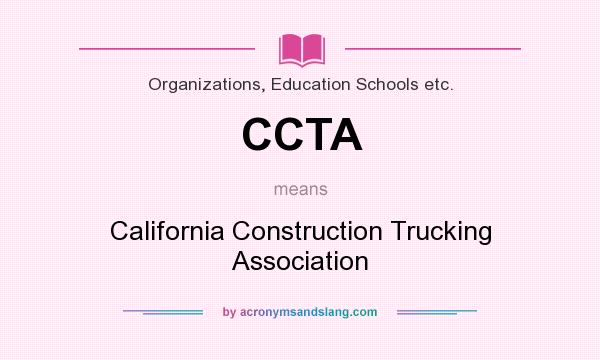 What does CCTA mean? It stands for California Construction Trucking Association