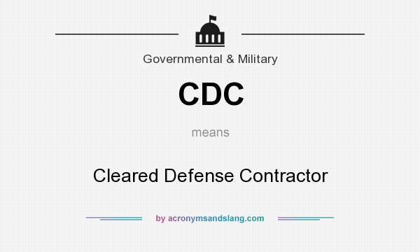 What does CDC mean? It stands for Cleared Defense Contractor