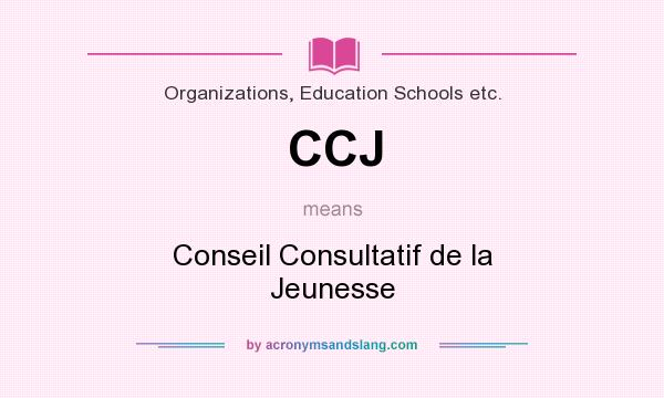 What does CCJ mean? It stands for Conseil Consultatif de la Jeunesse