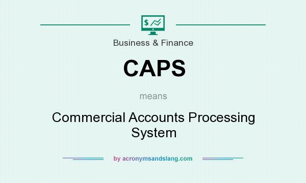 What does CAPS mean? It stands for Commercial Accounts Processing System