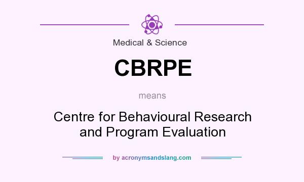 What does CBRPE mean? It stands for Centre for Behavioural Research and Program Evaluation