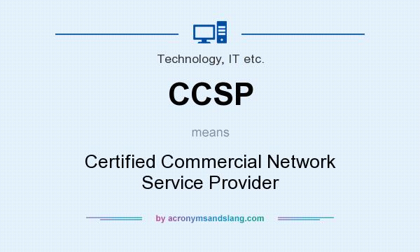 What does CCSP mean? It stands for Certified Commercial Network Service Provider