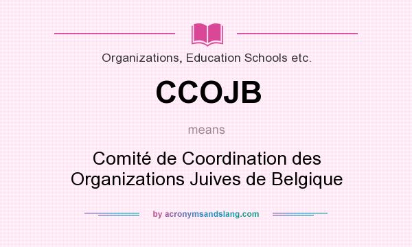 What does CCOJB mean? It stands for Comité de Coordination des Organizations Juives de Belgique