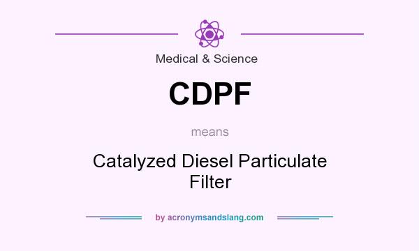 What does CDPF mean? It stands for Catalyzed Diesel Particulate Filter