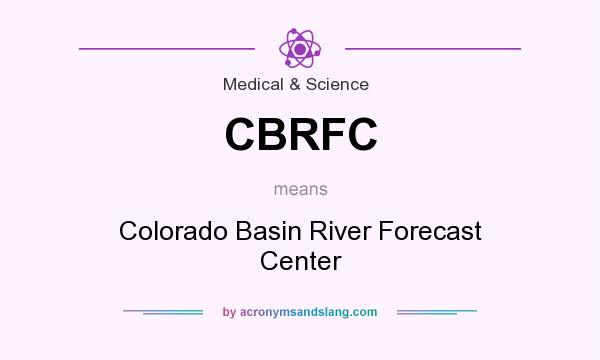 What does CBRFC mean? It stands for Colorado Basin River Forecast Center