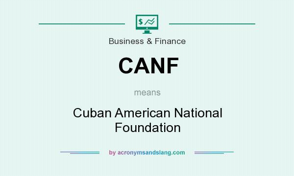 What does CANF mean? It stands for Cuban American National Foundation