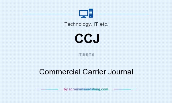 What does CCJ mean? It stands for Commercial Carrier Journal