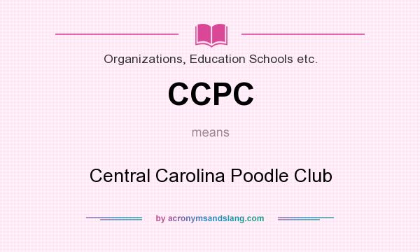 What does CCPC mean? It stands for Central Carolina Poodle Club