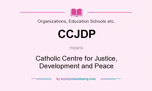 What does CCJDP mean? It stands for Catholic Centre for Justice, Development and Peace