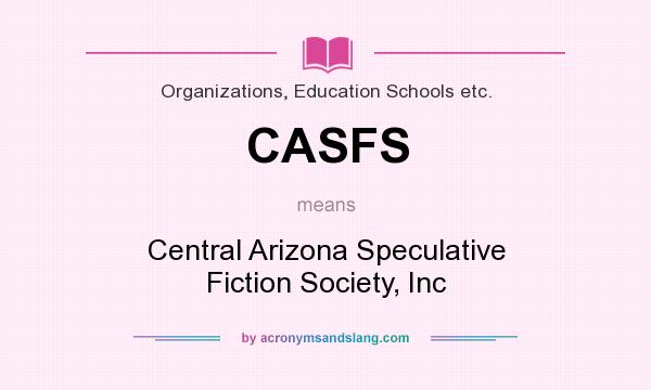 What does CASFS mean? It stands for Central Arizona Speculative Fiction Society, Inc