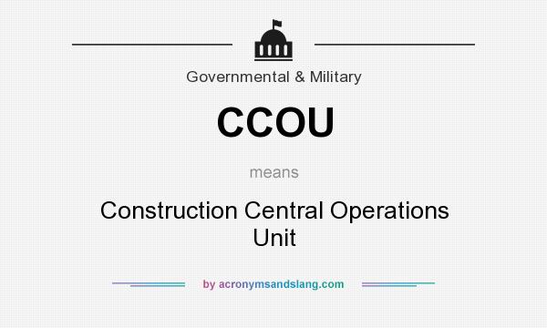 What does CCOU mean? It stands for Construction Central Operations Unit