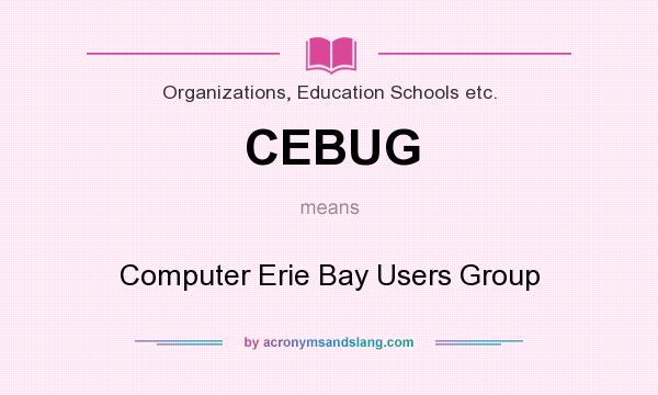 What does CEBUG mean? It stands for Computer Erie Bay Users Group