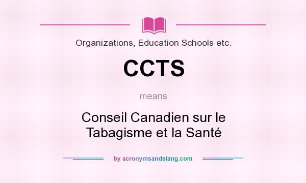 What does CCTS mean? It stands for Conseil Canadien sur le Tabagisme et la Santé