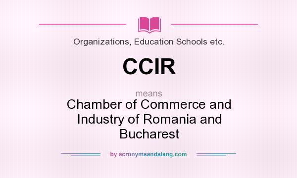 What does CCIR mean? It stands for Chamber of Commerce and Industry of Romania and Bucharest