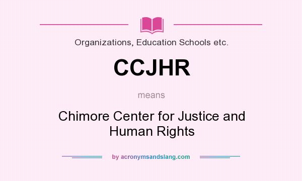 What does CCJHR mean? It stands for Chimore Center for Justice and Human Rights