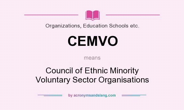 What does CEMVO mean? It stands for Council of Ethnic Minority Voluntary Sector Organisations