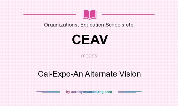 What does CEAV mean? It stands for Cal-Expo-An Alternate Vision