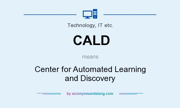 What does CALD mean? It stands for Center for Automated Learning and Discovery