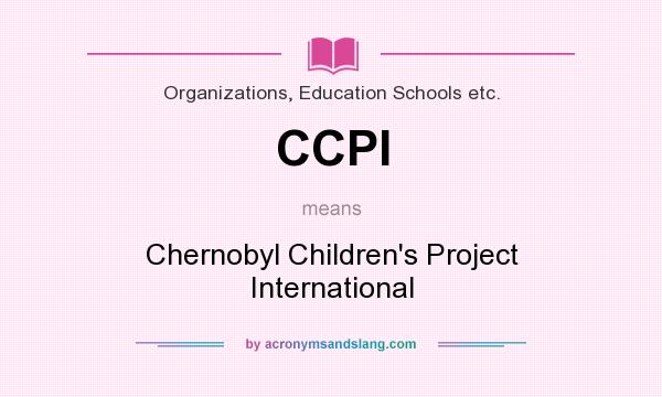 What does CCPI mean? It stands for Chernobyl Children`s Project International