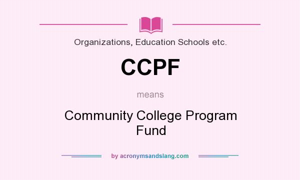 What does CCPF mean? It stands for Community College Program Fund