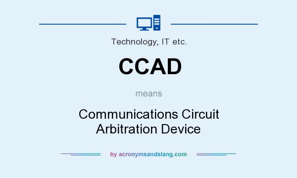 What does CCAD mean? It stands for Communications Circuit Arbitration Device