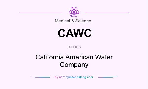 What does CAWC mean? It stands for California American Water Company