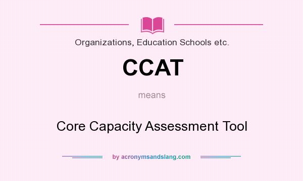 What does CCAT mean? It stands for Core Capacity Assessment Tool