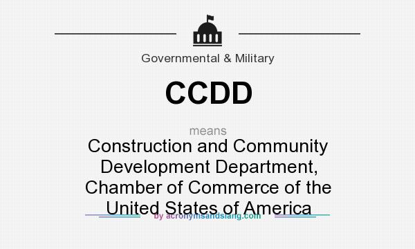 What does CCDD mean? It stands for Construction and Community Development Department, Chamber of Commerce of the United States of America
