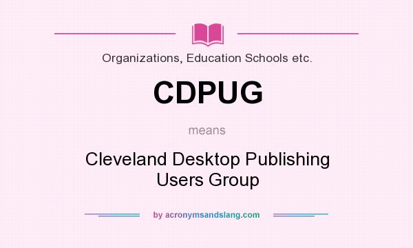 What does CDPUG mean? It stands for Cleveland Desktop Publishing Users Group