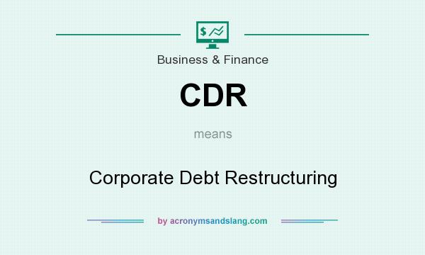 What does CDR mean? It stands for Corporate Debt Restructuring