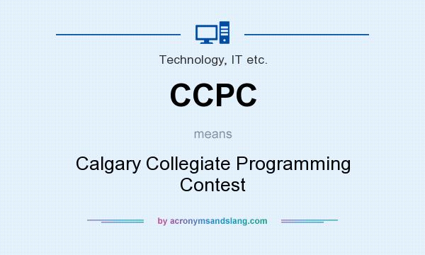 What does CCPC mean? It stands for Calgary Collegiate Programming Contest