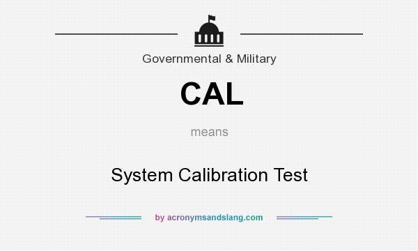 What does CAL mean? It stands for System Calibration Test