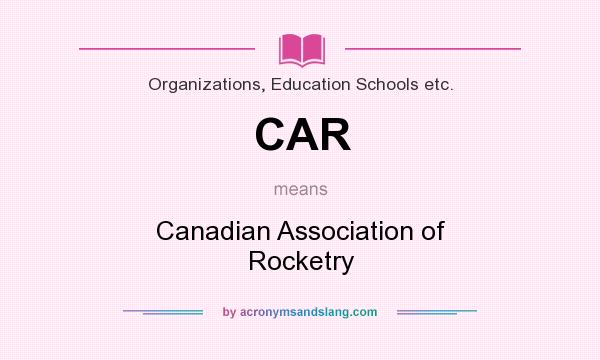 What does CAR mean? It stands for Canadian Association of Rocketry