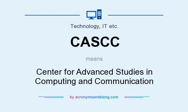 What does CASCC mean? It stands for Center for Advanced Studies in Computing and Communication