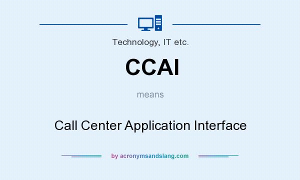 What does CCAI mean? It stands for Call Center Application Interface
