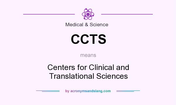 What does CCTS mean? It stands for Centers for Clinical and Translational Sciences