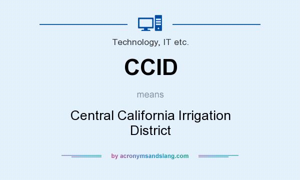 What does CCID mean? It stands for Central California Irrigation District