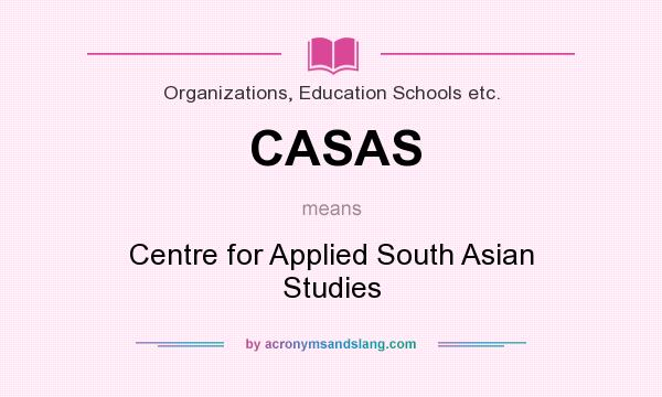 What does CASAS mean? It stands for Centre for Applied South Asian Studies
