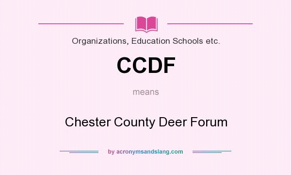 What does CCDF mean? It stands for Chester County Deer Forum