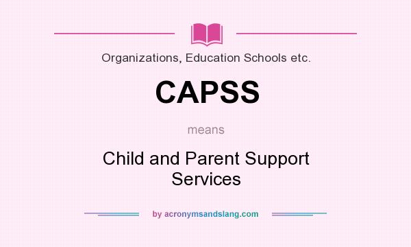 What does CAPSS mean? It stands for Child and Parent Support Services