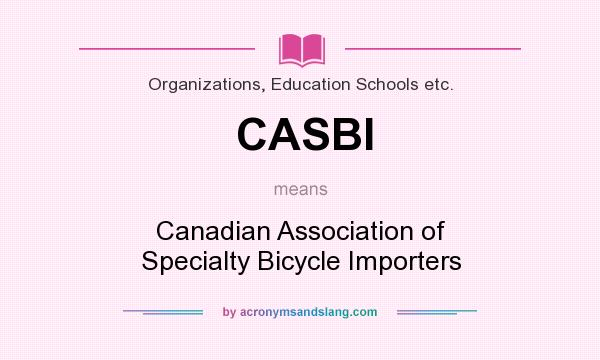 What does CASBI mean? It stands for Canadian Association of Specialty Bicycle Importers
