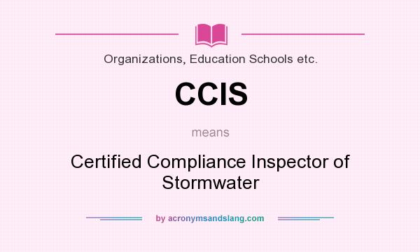 What does CCIS mean? It stands for Certified Compliance Inspector of Stormwater