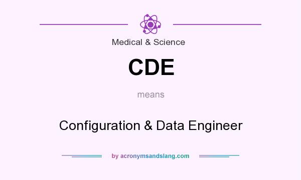 What does CDE mean? It stands for Configuration & Data Engineer