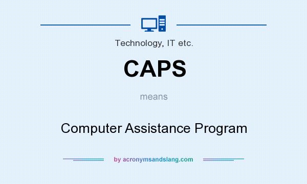 What does CAPS mean? It stands for Computer Assistance Program