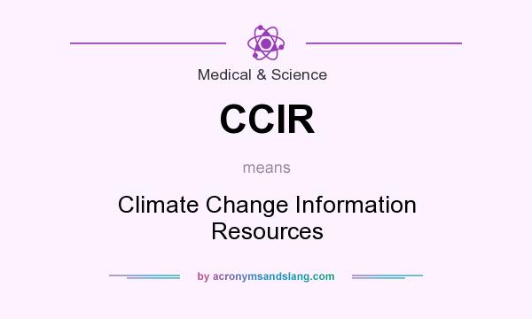 What does CCIR mean? It stands for Climate Change Information Resources