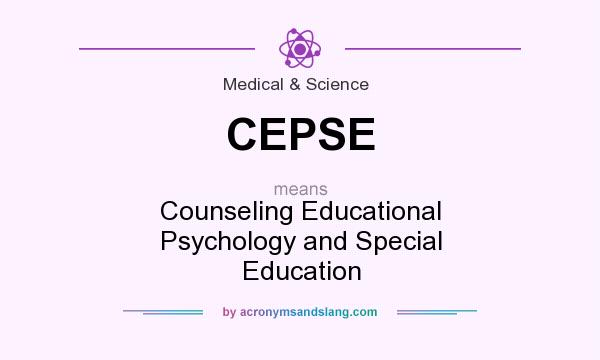 What does CEPSE mean? It stands for Counseling Educational Psychology and Special Education